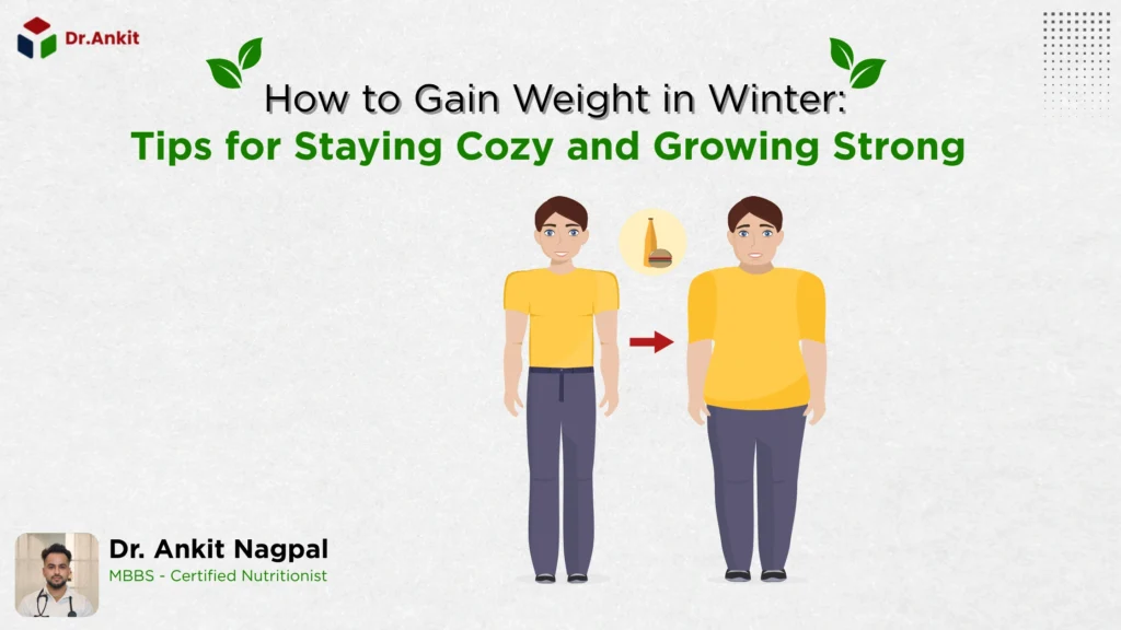 How to Gain Weight in Winter Tips for Staying Cozy and Growing Strong