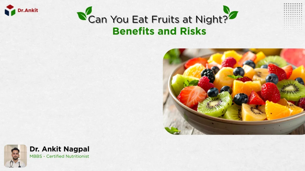 Can You Eat Fruits at Night Benefits and Riskss