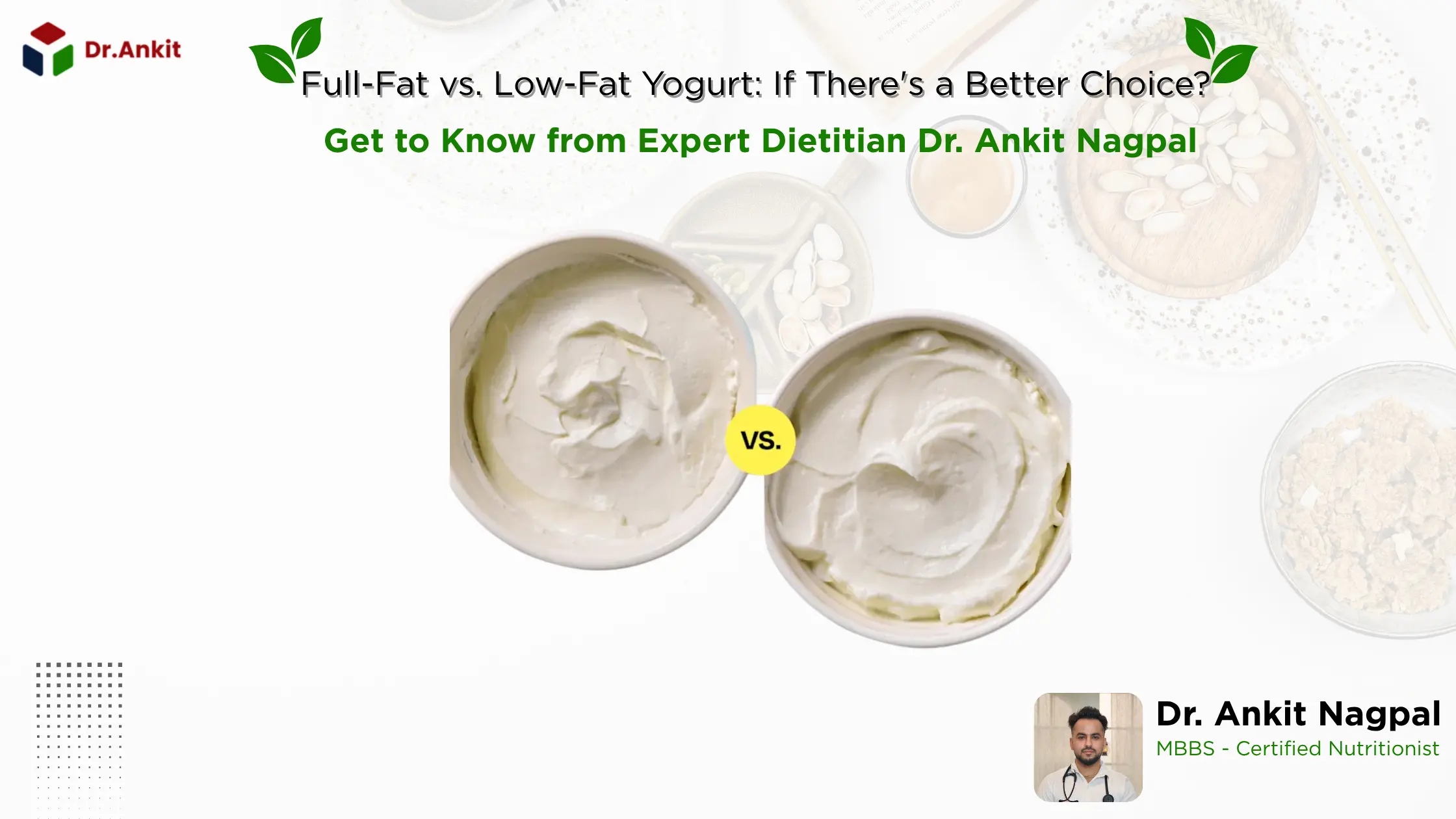 Full-Fat vs. Low-Fat Yogurt If There's a Better Choice Get to Know from Expert Dietitian Dr. Ankit Nagpal